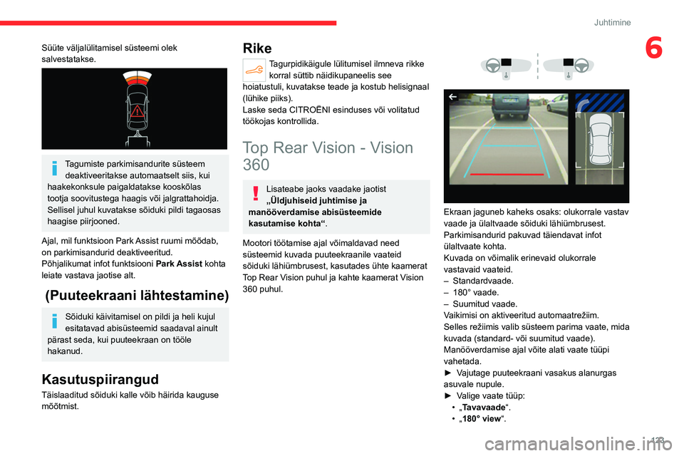 CITROEN C4 2021 Kasutusjuhend (in Estonian) 123
Juhtimine
6Süüte väljalülitamisel süsteemi olek
salvestatakse.
Tagumiste parkimisandurite süsteem deaktiveeritakse automaatselt siis, kui
haakekonksule paigaldatakse kooskõlas
tootja CITROEN C4 2021 Kasutusjuhend (in Estonian) 123
Juhtimine
6Süüte väljalülitamisel süsteemi olek
salvestatakse.
Tagumiste parkimisandurite süsteem deaktiveeritakse automaatselt siis, kui
haakekonksule paigaldatakse kooskõlas
tootja