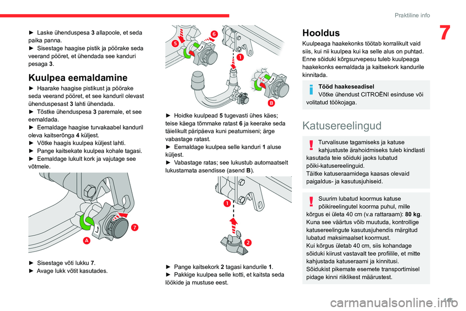 CITROEN C4 2021 Kasutusjuhend (in Estonian) 145
Praktiline info
7► Laske ühenduspesa 3 allapoole, et seda
paika panna.
►
Sisestage haagise pistik ja pöörake seda
veerand pööret, et ühendada see kanduri
pesaga 3
.
Kuulpea eemal CITROEN C4 2021 Kasutusjuhend (in Estonian) 145
Praktiline info
7► Laske ühenduspesa 3 allapoole, et seda
paika panna.
►
Sisestage haagise pistik ja pöörake seda
veerand pööret, et ühendada see kanduri
pesaga 3
.
Kuulpea eemal