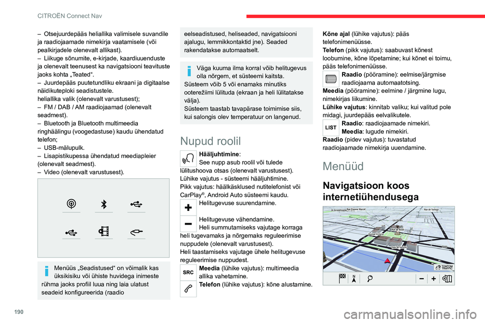 CITROEN C4 2021 Kasutusjuhend (in Estonian) 190
CITROËN Connect Nav
Sisestage navigatsiooniseaded ja valige
sihtkoht.
Reaalajas teenuste kasutamine (olenevalt
varustusest).
Rakendused
Käivitage teatud rakendusi nutitelefonist,
mis on ü CITROEN C4 2021 Kasutusjuhend (in Estonian) 190
CITROËN Connect Nav
Sisestage navigatsiooniseaded ja valige
sihtkoht.
Reaalajas teenuste kasutamine (olenevalt
varustusest).
Rakendused
Käivitage teatud rakendusi nutitelefonist,
mis on ü