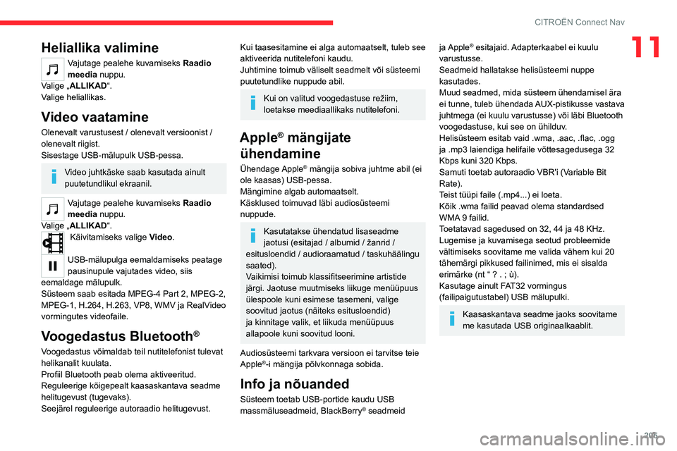 CITROEN C4 2021 Kasutusjuhend (in Estonian) 205
CITROËN Connect Nav
11Heliallika valimine
Vajutage pealehe kuvamiseks Raadio
meedia nuppu.
Valige „ALLIKAD“.
Valige heliallikas.
Video vaatamine
Olenevalt varustusest / olenevalt versioonist CITROEN C4 2021 Kasutusjuhend (in Estonian) 205
CITROËN Connect Nav
11Heliallika valimine
Vajutage pealehe kuvamiseks Raadio
meedia nuppu.
Valige „ALLIKAD“.
Valige heliallikas.
Video vaatamine
Olenevalt varustusest / olenevalt versioonist
