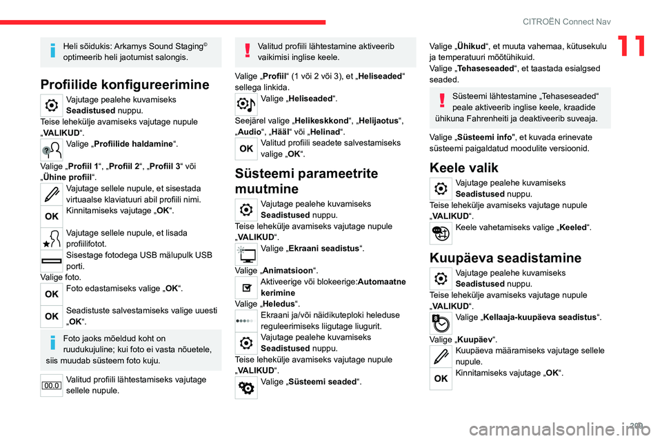 CITROEN C4 2021 Kasutusjuhend (in Estonian) 209
CITROËN Connect Nav
11Heli sõidukis: Arkamys Sound Staging©
optimeerib heli jaotumist salongis.
Profiilide konfigureerimine
Vajutage pealehe kuvamiseks
Seadistused nuppu.
Teise lehekülje ava CITROEN C4 2021 Kasutusjuhend (in Estonian) 209
CITROËN Connect Nav
11Heli sõidukis: Arkamys Sound Staging©
optimeerib heli jaotumist salongis.
Profiilide konfigureerimine
Vajutage pealehe kuvamiseks
Seadistused nuppu.
Teise lehekülje ava