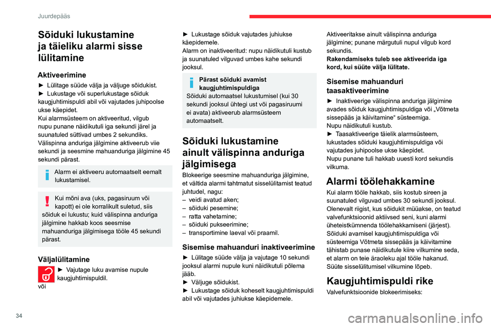 CITROEN C4 2021  Kasutusjuhend (in Estonian) 34
Juurdepääs 
Sõiduki lukustamine 
ja täieliku alarmi sisse 
lülitamine
Aktiveerimine
► Lülitage süüde välja ja väljuge sõidukist.
►  Lukustage või superlukustage sõiduk 
kaugjuhtimi