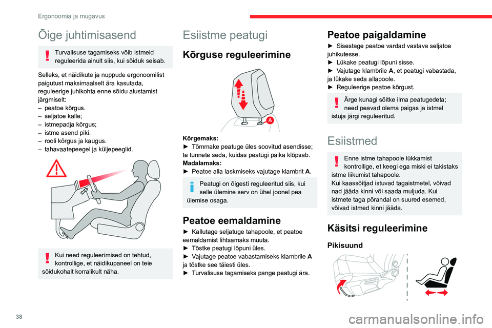 CITROEN C4 2021  Kasutusjuhend (in Estonian) 38
Ergonoomia ja mugavus
Õige juhtimisasend
Turvalisuse tagamiseks võib istmeid reguleerida ainult siis, kui sõiduk seisab.
Selleks, et näidikute ja nuppude ergonoomilist 
paigutust maksimaalselt 