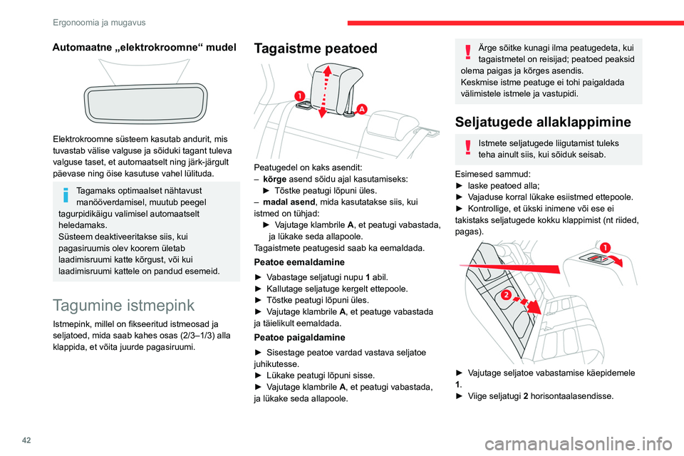 CITROEN C4 2021  Kasutusjuhend (in Estonian) 42
Ergonoomia ja mugavus
Automaatne „elektrokroomne“ mudel 
 
Elektrokroomne süsteem kasutab andurit, mis 
tuvastab välise valguse ja sõiduki tagant tuleva 
valguse taset, et automaatselt ning 