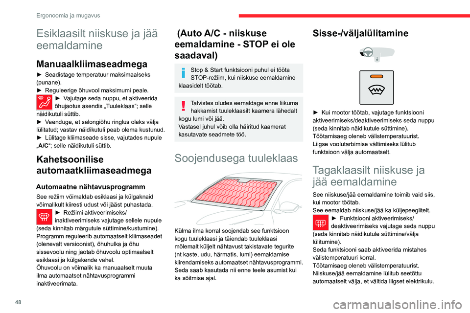 CITROEN C4 2021  Kasutusjuhend (in Estonian) 48
Ergonoomia ja mugavus
Esiklaasilt niiskuse ja jää eemaldamine
Manuaalkliimaseadmega
► Seadistage temperatuur maksimaalseks 
(punane).
►
 
Reguleerige õhuvool maksimumi peale.
► Vajutage se