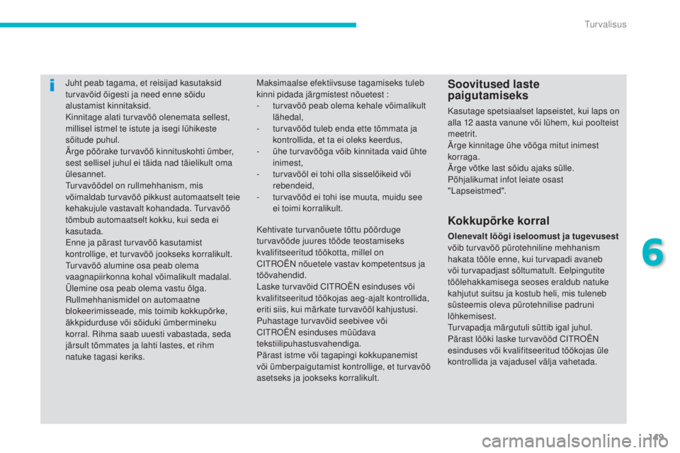 CITROEN C4 AIRCROSS 2016 Kasutusjuhend (in Estonian) 149
turvalisus
C4-Aircross_et_Chap06_securite_ed01-2014
juht peab tagama, et reisijad kasutaksid
turvavöid õigesti ja need enne sõidu
alustamist kinnitaksid.
Kinnitage alati turvavöö olenemata CITROEN C4 AIRCROSS 2016 Kasutusjuhend (in Estonian) 149
turvalisus
C4-Aircross_et_Chap06_securite_ed01-2014
juht peab tagama, et reisijad kasutaksid
turvavöid õigesti ja need enne sõidu
alustamist kinnitaksid.
Kinnitage alati turvavöö olenemata