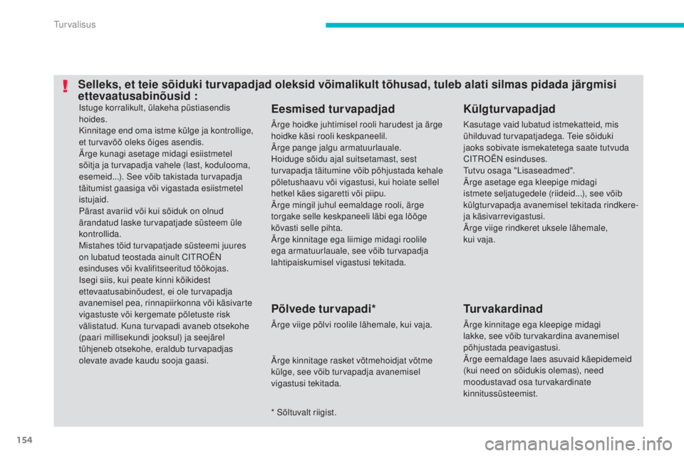 CITROEN C4 AIRCROSS 2016 Kasutusjuhend (in Estonian) 154
C4-Aircross_et_Chap06_securite_ed01-2014
istuge korralikult, ülakeha püstiasendis
hoides.
Kinnitage end oma istme külge ja kontrollige,
et turvavöö oleks õiges asendis.
är
ge kunagi aseta CITROEN C4 AIRCROSS 2016 Kasutusjuhend (in Estonian) 154
C4-Aircross_et_Chap06_securite_ed01-2014
istuge korralikult, ülakeha püstiasendis
hoides.
Kinnitage end oma istme külge ja kontrollige,
et turvavöö oleks õiges asendis.
är
ge kunagi aseta