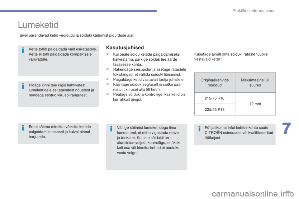 CITROEN C4 AIRCROSS 2016 Kasutusjuhend (in Estonian) 181
Praktiline informatsioon
C4-Aircross_et_Chap07_info-pratiques_ed01-2014
Põhjalikumat infot kettide kohta saate
CitrO ËN esindusest või kvalifitseeritud
töökojast.
Lumeketid
talvel parandava CITROEN C4 AIRCROSS 2016 Kasutusjuhend (in Estonian) 181
Praktiline informatsioon
C4-Aircross_et_Chap07_info-pratiques_ed01-2014
Põhjalikumat infot kettide kohta saate
CitrO ËN esindusest või kvalifitseeritud
töökojast.
Lumeketid
talvel parandava