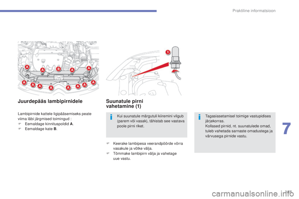 CITROEN C4 AIRCROSS 2016 Kasutusjuhend (in Estonian) 183
Praktiline informatsioon
C4-Aircross_et_Chap07_info-pratiques_ed01-2014
Lambipirnide kattele ligipääsemiseks peate
viima läbi järgmised toimingud :
F
E
emaldage kinnituspoldid A .
F
E
e CITROEN C4 AIRCROSS 2016 Kasutusjuhend (in Estonian) 183
Praktiline informatsioon
C4-Aircross_et_Chap07_info-pratiques_ed01-2014
Lambipirnide kattele ligipääsemiseks peate
viima läbi järgmised toimingud :
F
E
emaldage kinnituspoldid A .
F
E
e