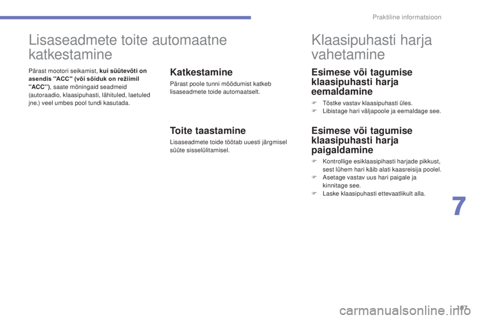 CITROEN C4 AIRCROSS 2016 Kasutusjuhend (in Estonian) 197
Praktiline informatsioon
C4-Aircross_et_Chap07_info-pratiques_ed01-2014
Esimese või tagumise
klaasipuhasti harja
eemaldamine
F tõstke vastav klaasipuhasti üles.
F L ibistage hari väljapoole CITROEN C4 AIRCROSS 2016 Kasutusjuhend (in Estonian) 197
Praktiline informatsioon
C4-Aircross_et_Chap07_info-pratiques_ed01-2014
Esimese või tagumise
klaasipuhasti harja
eemaldamine
F tõstke vastav klaasipuhasti üles.
F L ibistage hari väljapoole