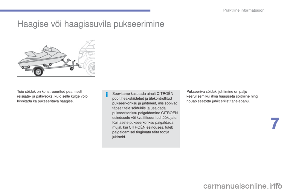 CITROEN C4 AIRCROSS 2016 Kasutusjuhend (in Estonian) 201
Praktiline informatsioon
C4-Aircross_et_Chap07_info-pratiques_ed01-2014
Haagise või haagissuvila pukseerimine
soovitame kasutada ainult CitrO ËN
poolt heakskiidetud ja ülekontrollitud
pukseer CITROEN C4 AIRCROSS 2016 Kasutusjuhend (in Estonian) 201
Praktiline informatsioon
C4-Aircross_et_Chap07_info-pratiques_ed01-2014
Haagise või haagissuvila pukseerimine
soovitame kasutada ainult CitrO ËN
poolt heakskiidetud ja ülekontrollitud
pukseer