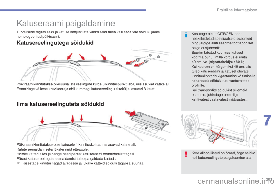 CITROEN C4 AIRCROSS 2016 Kasutusjuhend (in Estonian) 203
Praktiline informatsioon
C4-Aircross_et_Chap07_info-pratiques_ed01-2014
Katuseraami paigaldamine
Põikiraam kinnitatakse pikisuunaliste reelingute külge 8 kinnituspunkti abil, mis asuvad katete a CITROEN C4 AIRCROSS 2016 Kasutusjuhend (in Estonian) 203
Praktiline informatsioon
C4-Aircross_et_Chap07_info-pratiques_ed01-2014
Katuseraami paigaldamine
Põikiraam kinnitatakse pikisuunaliste reelingute külge 8 kinnituspunkti abil, mis asuvad katete a