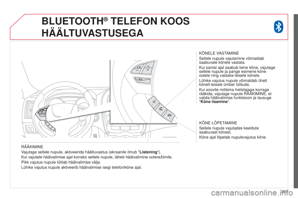CITROEN C4 AIRCROSS 2016  Kasutusjuhend (in Estonian) 237
rää

K
imi
NE
Vajutage sellele nupule, aktiveerida häältuvastus (ekraanile ilmub\
 " Listening").
Kui vajutate häälvalimise ajal korraks sellele nupule, läheb häälvalimine ootere