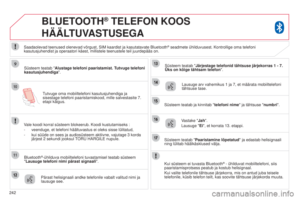 CITROEN C4 AIRCROSS 2016 Kasutusjuhend (in Estonian) 242
tutvuge oma mobiiltelefoni kasutusjuhendiga ja
sisestage telefoni paaristamiskood, mille salvestasite 7.
etapi käigus.
BLUETOOTH® TELEFON KOOS
HÄÄL
TUVASTUSEGA
süsteem teatab "Alustag CITROEN C4 AIRCROSS 2016 Kasutusjuhend (in Estonian) 242
tutvuge oma mobiiltelefoni kasutusjuhendiga ja
sisestage telefoni paaristamiskood, mille salvestasite 7.
etapi käigus.
BLUETOOTH® TELEFON KOOS
HÄÄL
TUVASTUSEGA
süsteem teatab "Alustag