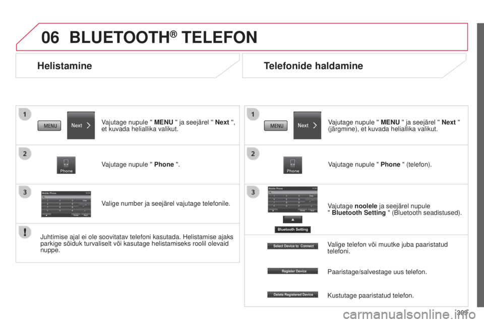 CITROEN C4 AIRCROSS 2016  Kasutusjuhend (in Estonian) 06
309
C4-Aircross_et_Chap10c_mitsu5_ed01-2014
Helistamine
BLUETOOTH® TELEFON
Vajutage nupule '' MENU '' ja seejärel '' Next '', 
et kuvada heliallika valikut.
Vajuta