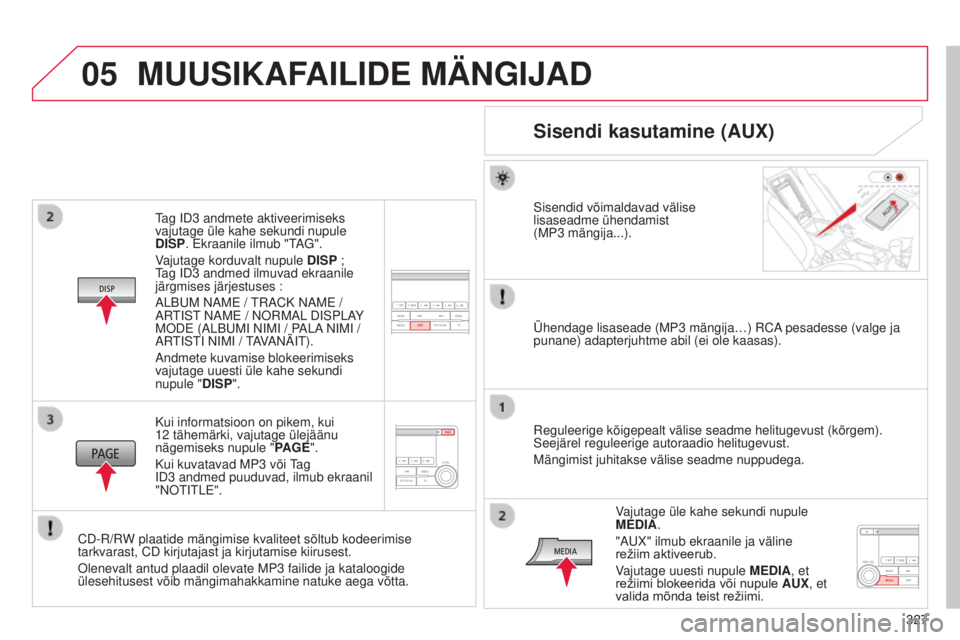 CITROEN C4 AIRCROSS 2016 Kasutusjuhend (in Estonian) 05
327
C4-Aircross_et_Chap10d_mitsu4_ed01-2014
tag i D3 andmete aktiveerimiseks
vajutage üle kahe sekundi nupule
DISP. Ekraanile ilmub "
t
AG".
V
ajutage korduvalt nupule DISP ;
tag
CITROEN C4 AIRCROSS 2016 Kasutusjuhend (in Estonian) 05
327
C4-Aircross_et_Chap10d_mitsu4_ed01-2014
tag i D3 andmete aktiveerimiseks
vajutage üle kahe sekundi nupule
DISP. Ekraanile ilmub "
t
AG".
V
ajutage korduvalt nupule DISP ;
tag