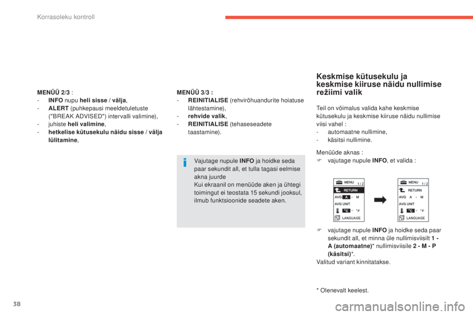 CITROEN C4 AIRCROSS 2016  Kasutusjuhend (in Estonian) 38
MENÜÜ 2/3   :
-  I NFO nupu heli sisse / välja ,
-
 
A
 LERT  (puhkepausi meeldetuletuste 
("B
rE

AK ADV
i
 s
E
 D") intervalli valimine),
-
  juhiste  heli valimine ,
-
 
h
 etkelise k