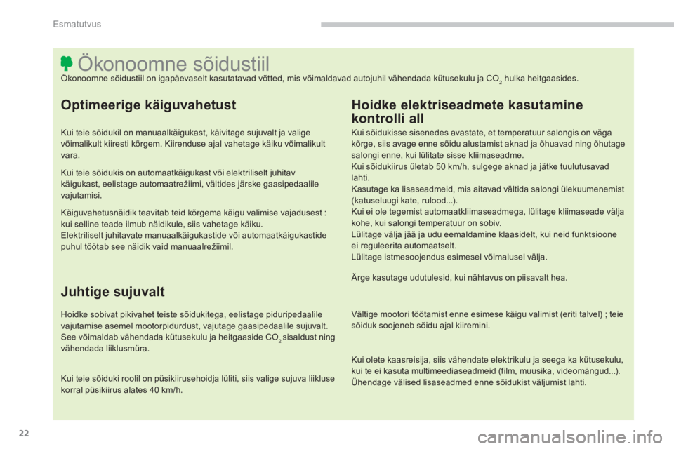 CITROEN C4 AIRCROSS 2014 Kasutusjuhend (in Estonian) 22
Esmatutvus
Ökonoomne sõidustiil
Ökonoomne sõidustiil on igapäevaselt kasutatavad võtted, mis võimaldavad autojuhil vä CITROEN C4 AIRCROSS 2014 Kasutusjuhend (in Estonian) 22
Esmatutvus
Ökonoomne sõidustiil
Ökonoomne sõidustiil on igapäevaselt kasutatavad võtted, mis võimaldavad autojuhil vä