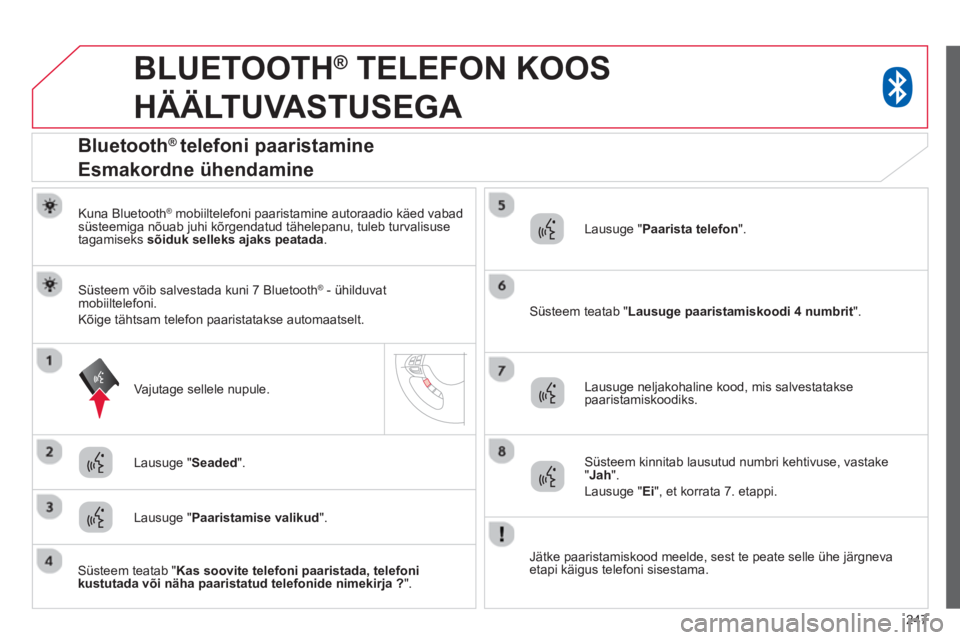 CITROEN C4 AIRCROSS 2014 Kasutusjuhend (in Estonian) 247
BLUETOOTH ®
TELEFON KOOS
HÄÄLTUVASTUSEGA
Kuna Bluetooth ®
mobiiltelefoni paaristamine autoraadio käed vabad
süsteemiga nõuab juhi kõrgendatud tähelepanu, tuleb turval CITROEN C4 AIRCROSS 2014 Kasutusjuhend (in Estonian) 247
BLUETOOTH ®
TELEFON KOOS
HÄÄLTUVASTUSEGA
Kuna Bluetooth ®
mobiiltelefoni paaristamine autoraadio käed vabad
süsteemiga nõuab juhi kõrgendatud tähelepanu, tuleb turval