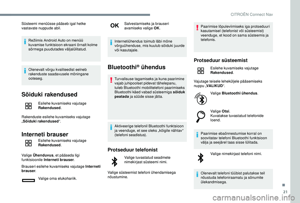 CITROEN C4 CACTUS 2019 Kasutusjuhend (in Estonian) 21
Süsteemi menüüsse pääseb igal hetke
vastavate nuppude abil.Režiimis
Android Auto on menüü
k
uvamise funktsioon ekraani õrnalt kolme
sõrmega puudutades väljalülitatud.
Olene CITROEN C4 CACTUS 2019 Kasutusjuhend (in Estonian) 21
Süsteemi menüüsse pääseb igal hetke
vastavate nuppude abil.Režiimis
Android Auto on menüü
k
uvamise funktsioon ekraani õrnalt kolme
sõrmega puudutades väljalülitatud.
Olene