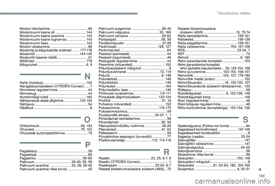 CITROEN C4 CACTUS 2019 Kasutusjuhend (in Estonian) 183
Mootori käivitamine ......................................... 96
Mootoriruumi kaane all ................................. 14
4
Mootoriruumi kaane avamine
.......................143
Mootoriruum CITROEN C4 CACTUS 2019 Kasutusjuhend (in Estonian) 183
Mootori käivitamine ......................................... 96
Mootoriruumi kaane all ................................. 14
4
Mootoriruumi kaane avamine
.......................143
Mootoriruum