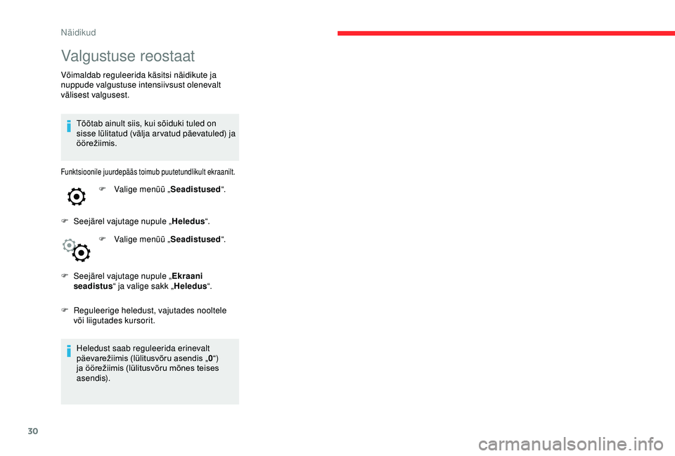 CITROEN C4 CACTUS 2019 Kasutusjuhend (in Estonian) 30
Valgustuse reostaat
Võimaldab reguleerida käsitsi näidikute ja
nuppude valgustuse intensiivsust olenevalt
välisest valgusest.Töötab ainult siis, kui sõiduki tuled on
sisse lülitatud (vä CITROEN C4 CACTUS 2019 Kasutusjuhend (in Estonian) 30
Valgustuse reostaat
Võimaldab reguleerida käsitsi näidikute ja
nuppude valgustuse intensiivsust olenevalt
välisest valgusest.Töötab ainult siis, kui sõiduki tuled on
sisse lülitatud (vä