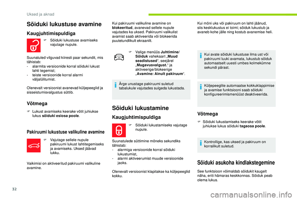 CITROEN C4 CACTUS 2019 Kasutusjuhend (in Estonian) 32
Sõiduki lukustamine
Kaugjuhtimispuldiga
F Sõiduki lukustamiseks vajutage nupule.
Suunatulede süttimine mõneks sekundiks
tähistab:
-
a
larmiga versioonide korral sõiduki
lukustumist,
-
CITROEN C4 CACTUS 2019 Kasutusjuhend (in Estonian) 32
Sõiduki lukustamine
Kaugjuhtimispuldiga
F Sõiduki lukustamiseks vajutage nupule.
Suunatulede süttimine mõneks sekundiks
tähistab:
-
a
larmiga versioonide korral sõiduki
lukustumist,
-