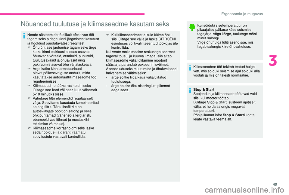 CITROEN C4 CACTUS 2019 Kasutusjuhend (in Estonian) 49
Nõuanded tuulutuse ja kliimaseadme kasutamiseks
Nende süsteemide täielikult efektiivse töö
tagamiseks pidage kinni järgmistest kasutust
ja hooldust puudutavatest reeglitest:
F
Õ
hu ühtl CITROEN C4 CACTUS 2019 Kasutusjuhend (in Estonian) 49
Nõuanded tuulutuse ja kliimaseadme kasutamiseks
Nende süsteemide täielikult efektiivse töö
tagamiseks pidage kinni järgmistest kasutust
ja hooldust puudutavatest reeglitest:
F
Õ
hu ühtl