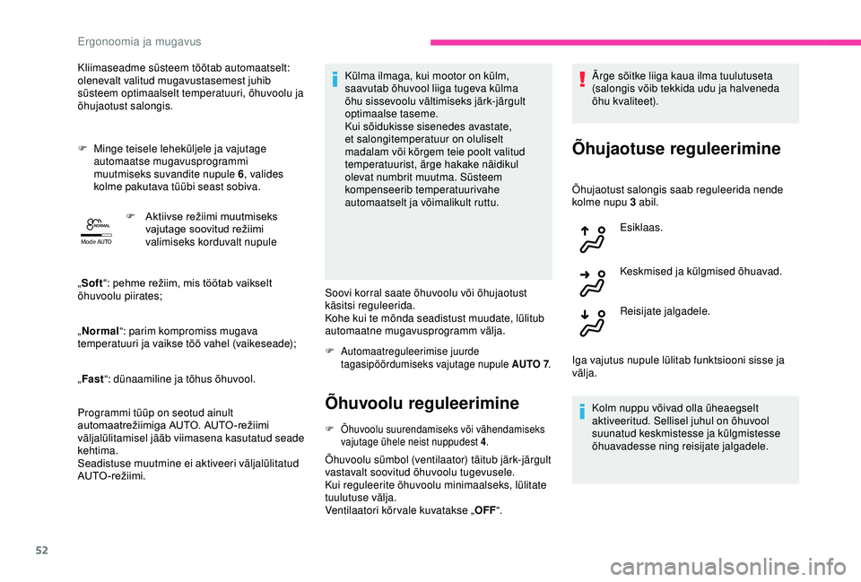 CITROEN C4 CACTUS 2019 Kasutusjuhend (in Estonian) 52
Mode AUTO
Kliimaseadme süsteem töötab automaatselt:
olenevalt valitud mugavustasemest juhib
süsteem optimaalselt temperatuuri, õhuvoolu ja
õhujaotust salongis.
F
M
inge teisele lehekül CITROEN C4 CACTUS 2019 Kasutusjuhend (in Estonian) 52
Mode AUTO
Kliimaseadme süsteem töötab automaatselt:
olenevalt valitud mugavustasemest juhib
süsteem optimaalselt temperatuuri, õhuvoolu ja
õhujaotust salongis.
F
M
inge teisele lehekül