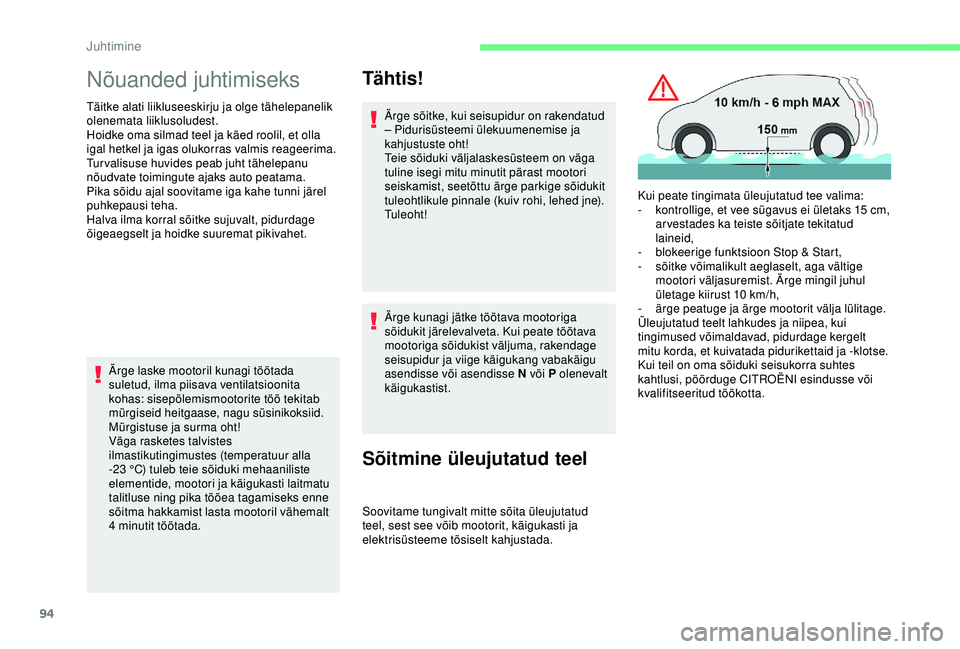 CITROEN C4 CACTUS 2019  Kasutusjuhend (in Estonian) 94
Nõuanded juhtimiseks
Täitke alati liikluseeskirju ja olge tähelepanelik 
olenemata liiklusoludest.
Hoidke oma silmad teel ja käed roolil, et olla 
igal hetkel ja igas olukorras valmis reageerim
