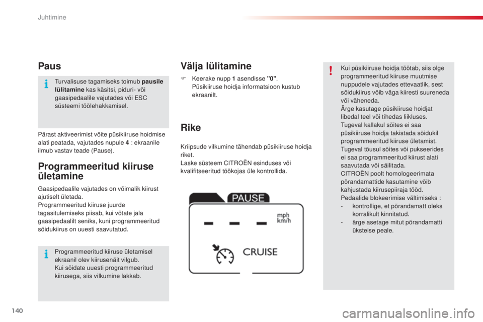 CITROEN C4 CACTUS 2018 Kasutusjuhend (in Estonian) 140
C4-cactus_et_Chap06_conduite_ed01-2016
Kriipsude vilkumine tähendab püsikiiruse hoidja
riket.
Laske süsteem C
itr
oën
es
induses või
kvalifitseeritud töökojas üle kontrollida.
Rike V CITROEN C4 CACTUS 2018 Kasutusjuhend (in Estonian) 140
C4-cactus_et_Chap06_conduite_ed01-2016
Kriipsude vilkumine tähendab püsikiiruse hoidja
riket.
Laske süsteem C
itr
oën
es
induses või
kvalifitseeritud töökojas üle kontrollida.
Rike V