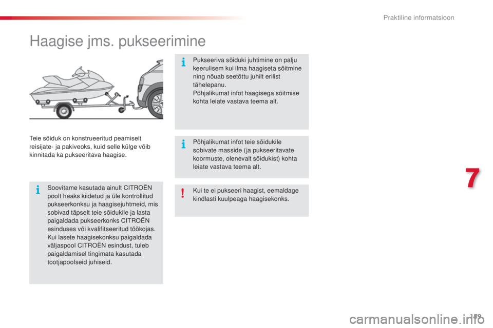 CITROEN C4 CACTUS 2018 Kasutusjuhend (in Estonian) 159
C4-cactus_et_Chap07_info-pratiques_ed01-2016
Kui te ei pukseeri haagist, eemaldage
kindlasti kuulpeaga haagisekonks.
Haagise jms. pukseerimine
Soovitame kasutada ainult Citroën
poo lt heaks kii CITROEN C4 CACTUS 2018 Kasutusjuhend (in Estonian) 159
C4-cactus_et_Chap07_info-pratiques_ed01-2016
Kui te ei pukseeri haagist, eemaldage
kindlasti kuulpeaga haagisekonks.
Haagise jms. pukseerimine
Soovitame kasutada ainult Citroën
poo lt heaks kii
