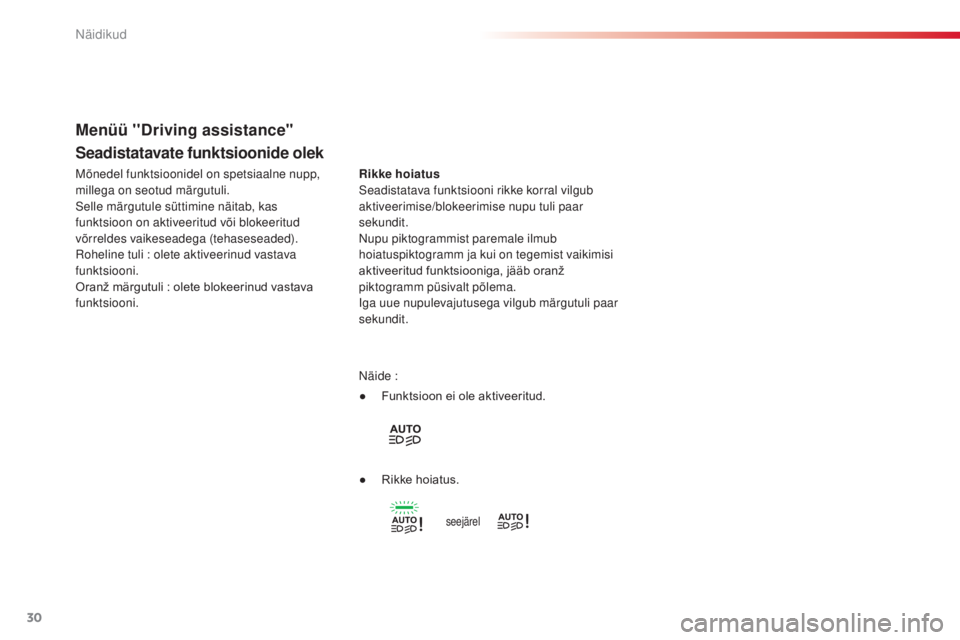 CITROEN C4 CACTUS 2018  Kasutusjuhend (in Estonian) 30
C4 - cactus_et _Chap01_instruments- de-bord_ed01-2016
Seadistatavate funktsioonide olek
Rikke hoiatus
Seadistatava funktsiooni rikke korral vilgub 
aktiveerimise/blokeerimise nupu tuli paar 
sekund