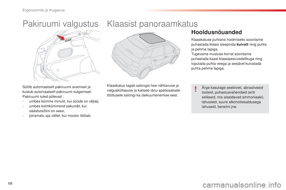 CITROEN C4 CACTUS 2018 Kasutusjuhend (in Estonian) 68
C4-cactus_et_Chap03_Ergonomie-et-confort_ed01-2016
Süttib automaatselt pakiruumi avamisel ja
kustub automaatselt pakiruumi sulgemisel.
Pakiruumi tuled põlevad
:
- umbe
s kümme minutit, kui sà CITROEN C4 CACTUS 2018 Kasutusjuhend (in Estonian) 68
C4-cactus_et_Chap03_Ergonomie-et-confort_ed01-2016
Süttib automaatselt pakiruumi avamisel ja
kustub automaatselt pakiruumi sulgemisel.
Pakiruumi tuled põlevad
:
- umbe
s kümme minutit, kui sÃ