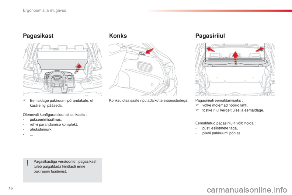 CITROEN C4 CACTUS 2018  Kasutusjuhend (in Estonian) 76
C4-cactus_et_Chap03_Ergonomie-et-confort_ed01-2016
Pagasiriiuli eemaldamiseks :
F võtk e mõlemad nöörid lahti,
F
 tõst

ke riiul kergelt üles ja eemaldage.
Pagasiriiul
Eemaldatud pagasiriiuli