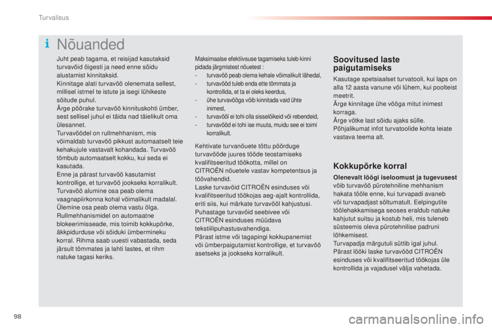 CITROEN C4 CACTUS 2018 Kasutusjuhend (in Estonian) 98
C4-cactus_et_Chap05_securite_ed01-2016
Juht peab tagama, et reisijad kasutaksid
turvavöid õigesti ja need enne sõidu
alustamist kinnitaksid.
Kinnitage alati turvavöö olenemata sellest,
mill CITROEN C4 CACTUS 2018 Kasutusjuhend (in Estonian) 98
C4-cactus_et_Chap05_securite_ed01-2016
Juht peab tagama, et reisijad kasutaksid
turvavöid õigesti ja need enne sõidu
alustamist kinnitaksid.
Kinnitage alati turvavöö olenemata sellest,
mill