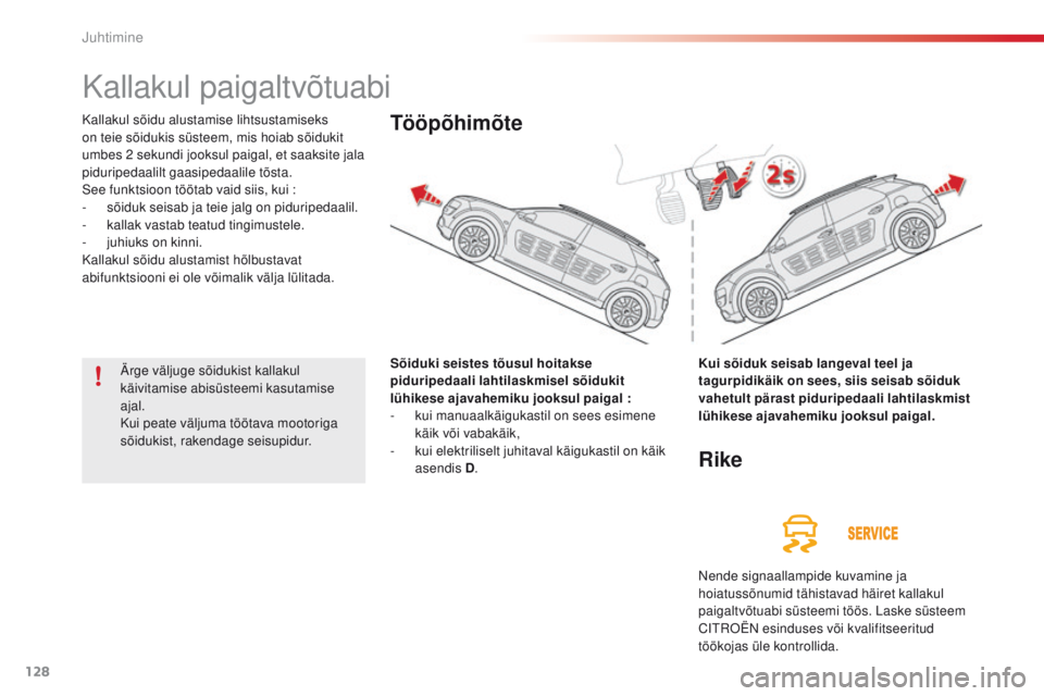 CITROEN C4 CACTUS 2016 Kasutusjuhend (in Estonian) 128
C4-cactus_et_Chap06_conduite_ed01-2015
Kallakul paigaltvõtuabi
Kallakul sõidu alustamise lihtsustamiseks
on teie sõidukis süsteem, mis hoiab sõidukit
umbes 2 sekundi jooksul paigal, et saa CITROEN C4 CACTUS 2016 Kasutusjuhend (in Estonian) 128
C4-cactus_et_Chap06_conduite_ed01-2015
Kallakul paigaltvõtuabi
Kallakul sõidu alustamise lihtsustamiseks
on teie sõidukis süsteem, mis hoiab sõidukit
umbes 2 sekundi jooksul paigal, et saa
