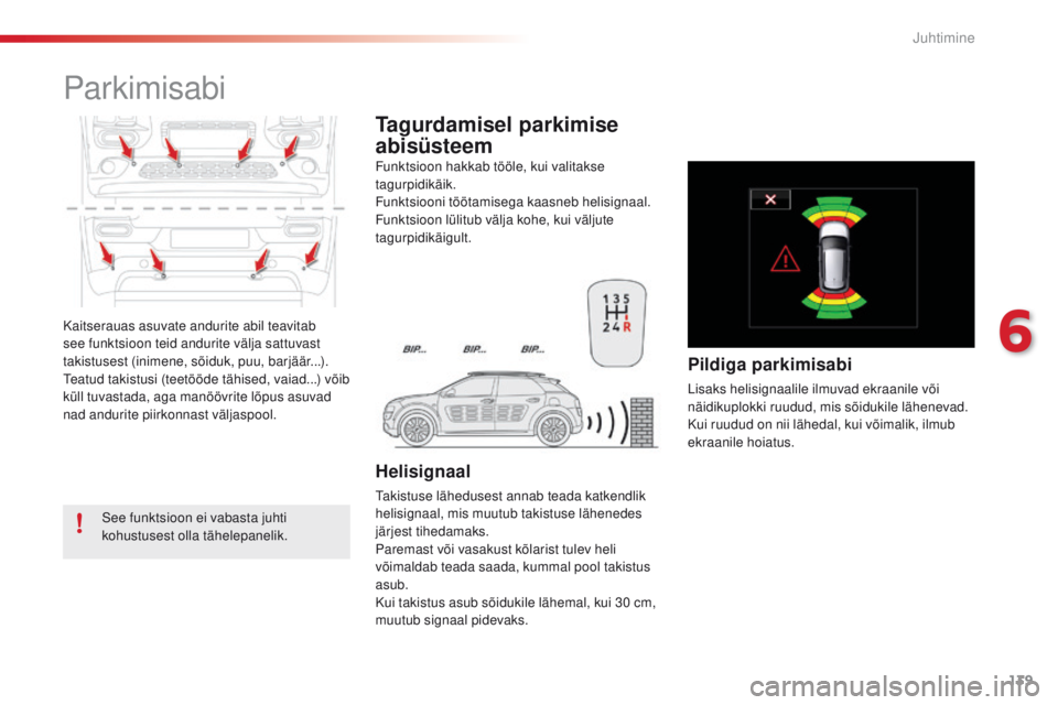 CITROEN C4 CACTUS 2016 Kasutusjuhend (in Estonian) 139
C4-cactus_et_Chap06_conduite_ed01-2015
Kaitserauas asuvate andurite abil teavitab
see funktsioon teid andurite välja sattuvast
takistusest (inimene, sõiduk, puu, barjäär...).
te
atud takistu CITROEN C4 CACTUS 2016 Kasutusjuhend (in Estonian) 139
C4-cactus_et_Chap06_conduite_ed01-2015
Kaitserauas asuvate andurite abil teavitab
see funktsioon teid andurite välja sattuvast
takistusest (inimene, sõiduk, puu, barjäär...).
te
atud takistu