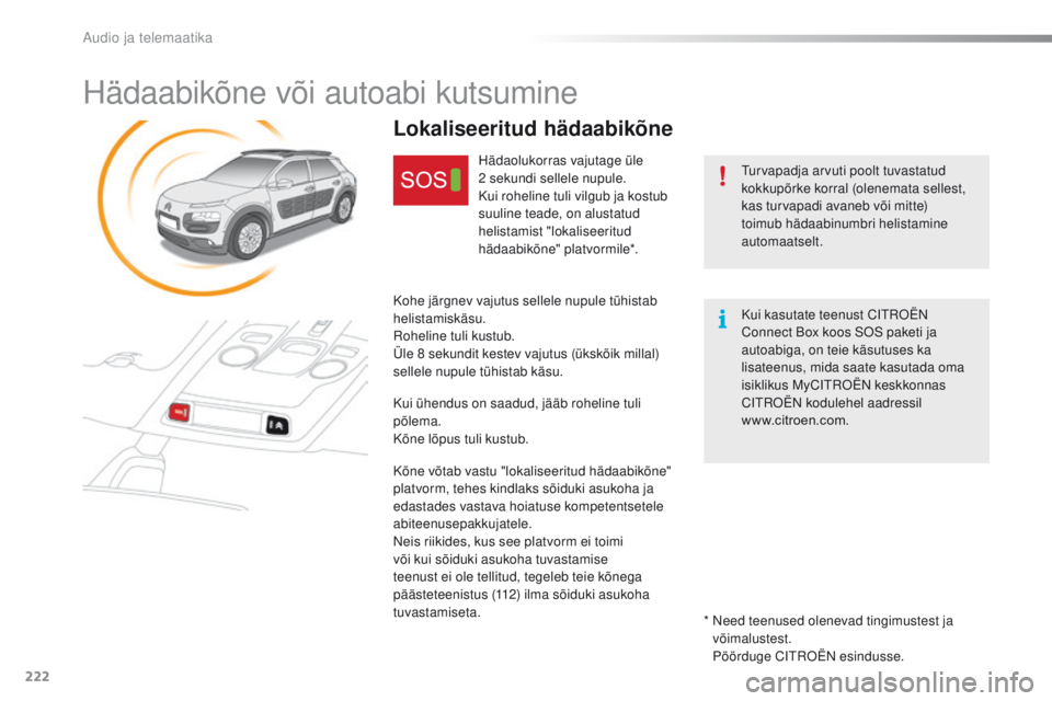CITROEN C4 CACTUS 2016 Kasutusjuhend (in Estonian) 222
C4-cactus_et_Chap10a_BtA_ed01-2015
Hädaabikõne või autoabi kutsumine
turvapadja arvuti poolt tuvastatud
kokkupõrke korral (olenemata sellest,
kas turvapadi avaneb või mitte)
toimub hädaab CITROEN C4 CACTUS 2016 Kasutusjuhend (in Estonian) 222
C4-cactus_et_Chap10a_BtA_ed01-2015
Hädaabikõne või autoabi kutsumine
turvapadja arvuti poolt tuvastatud
kokkupõrke korral (olenemata sellest,
kas turvapadi avaneb või mitte)
toimub hädaab