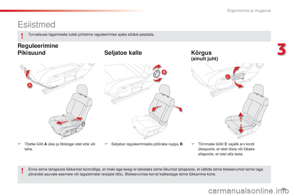 CITROEN C4 CACTUS 2016 Kasutusjuhend (in Estonian) 49
C4-cactus_et_Chap03_Ergonomie-et-confort_ed01-2015
Esiistmed
F tõstke lüliti A üles ja libistage istet ette või taha. F
tõ mmake lülitit C vajalik arv kordi
ülespoole, et istet tõsta v CITROEN C4 CACTUS 2016 Kasutusjuhend (in Estonian) 49
C4-cactus_et_Chap03_Ergonomie-et-confort_ed01-2015
Esiistmed
F tõstke lüliti A üles ja libistage istet ette või taha. F
tõ mmake lülitit C vajalik arv kordi
ülespoole, et istet tõsta v