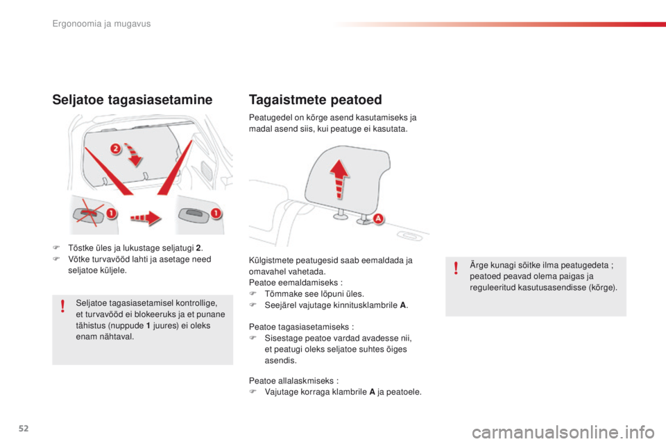 CITROEN C4 CACTUS 2016 Kasutusjuhend (in Estonian) 52
C4-cactus_et_Chap03_Ergonomie-et-confort_ed01-2015
Seljatoe tagasiasetamine
F tõstke üles ja lukustage seljatugi 2.
F V õtke turvavööd lahti ja asetage need
seljatoe küljele.
Seljatoe taga CITROEN C4 CACTUS 2016 Kasutusjuhend (in Estonian) 52
C4-cactus_et_Chap03_Ergonomie-et-confort_ed01-2015
Seljatoe tagasiasetamine
F tõstke üles ja lukustage seljatugi 2.
F V õtke turvavööd lahti ja asetage need
seljatoe küljele.
Seljatoe taga