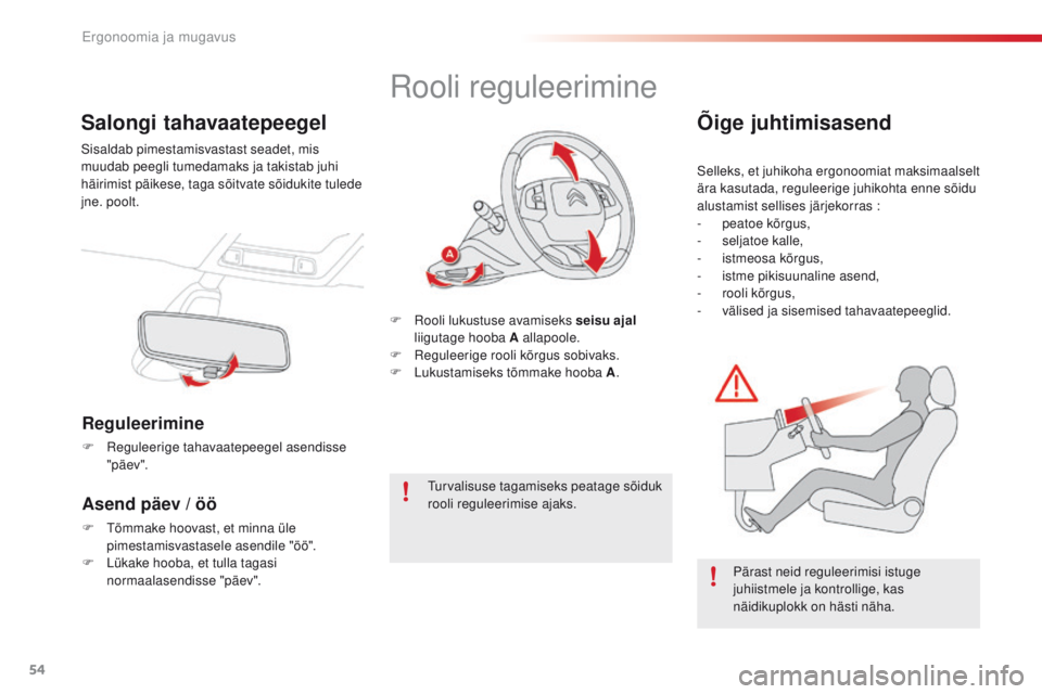 CITROEN C4 CACTUS 2016 Kasutusjuhend (in Estonian) 54
C4-cactus_et_Chap03_Ergonomie-et-confort_ed01-2015
Salongi tahavaatepeegel
Sisaldab pimestamisvastast seadet, mis
muudab peegli tumedamaks ja takistab juhi
häirimist päikese, taga sõitvate sõ CITROEN C4 CACTUS 2016 Kasutusjuhend (in Estonian) 54
C4-cactus_et_Chap03_Ergonomie-et-confort_ed01-2015
Salongi tahavaatepeegel
Sisaldab pimestamisvastast seadet, mis
muudab peegli tumedamaks ja takistab juhi
häirimist päikese, taga sõitvate sõ