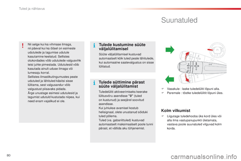CITROEN C4 CACTUS 2016 Kasutusjuhend (in Estonian) 80
C4-cactus_et_Chap04_Eclairage-et-visibilite_ed01-2015
nii selge kui ka vihmase ilmaga,
nii päeval kui ka öösel on esimeste
udutulede ja tagumise udutule
kasutamine keelatud. Sellistes
olukor CITROEN C4 CACTUS 2016 Kasutusjuhend (in Estonian) 80
C4-cactus_et_Chap04_Eclairage-et-visibilite_ed01-2015
nii selge kui ka vihmase ilmaga,
nii päeval kui ka öösel on esimeste
udutulede ja tagumise udutule
kasutamine keelatud. Sellistes
olukor