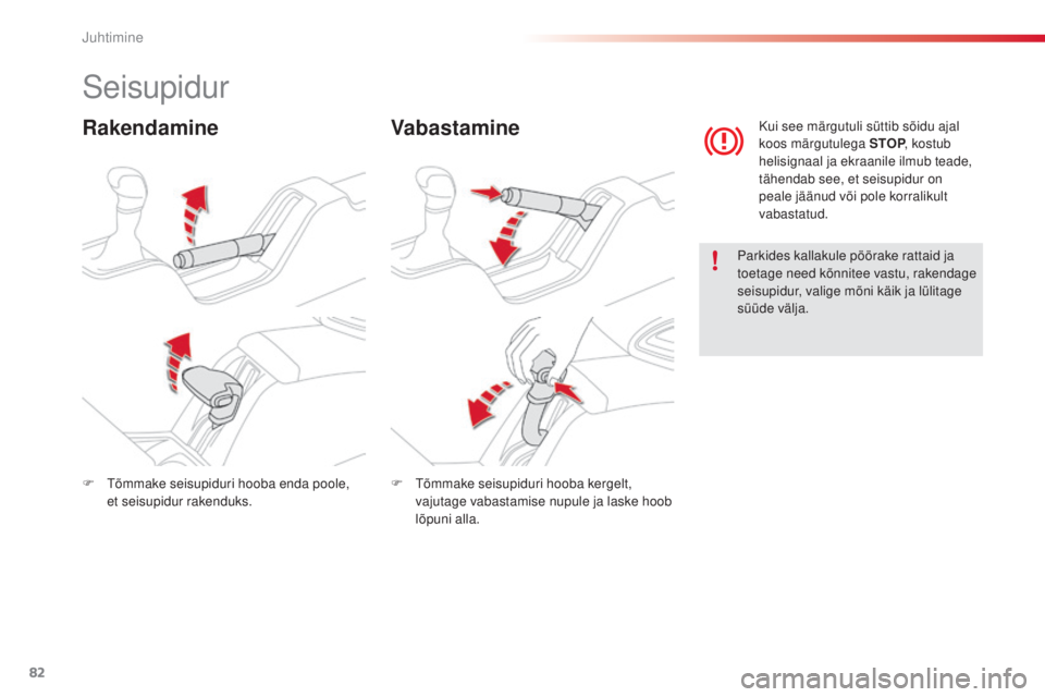 CITROEN C4 CACTUS 2015 Kasutusjuhend (in Estonian) 82
C4-cactus_et_Chap05_conduite_ed02-2014
seisupidur
RakendamineVabastamine
Parkides kallakule pöörake rattaid ja
toetage need kõnnitee vastu, rakendage
seisupidur, valige mõni käik ja lülitag CITROEN C4 CACTUS 2015 Kasutusjuhend (in Estonian) 82
C4-cactus_et_Chap05_conduite_ed02-2014
seisupidur
RakendamineVabastamine
Parkides kallakule pöörake rattaid ja
toetage need kõnnitee vastu, rakendage
seisupidur, valige mõni käik ja lülitag