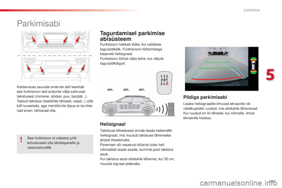 CITROEN C4 CACTUS 2014 Kasutusjuhend (in Estonian) 105
E3_et_Chap05_conduite_ed01-2014
Kaitserauas asuvate andurite abil teavitab
see funktsioon teid andurite välja sattuvast
takistusest (inimene, sõiduk, puu, barjäär...).
Teatud takistusi (teet CITROEN C4 CACTUS 2014 Kasutusjuhend (in Estonian) 105
E3_et_Chap05_conduite_ed01-2014
Kaitserauas asuvate andurite abil teavitab
see funktsioon teid andurite välja sattuvast
takistusest (inimene, sõiduk, puu, barjäär...).
Teatud takistusi (teet