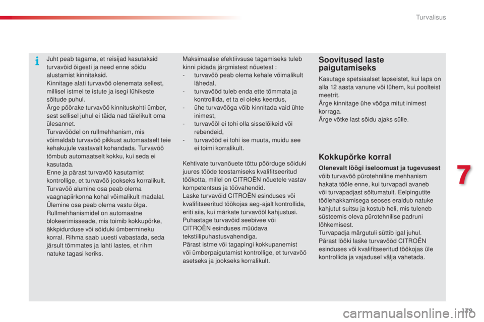 CITROEN C4 CACTUS 2014 Kasutusjuhend (in Estonian) 139
E3_et_Chap07_securite_ed01-2014
Juht peab tagama, et reisijad kasutaksid
turvavöid õigesti ja need enne sõidu
alustamist kinnitaksid.
Kinnitage alati turvavöö olenemata sellest,
millisel i CITROEN C4 CACTUS 2014 Kasutusjuhend (in Estonian) 139
E3_et_Chap07_securite_ed01-2014
Juht peab tagama, et reisijad kasutaksid
turvavöid õigesti ja need enne sõidu
alustamist kinnitaksid.
Kinnitage alati turvavöö olenemata sellest,
millisel i