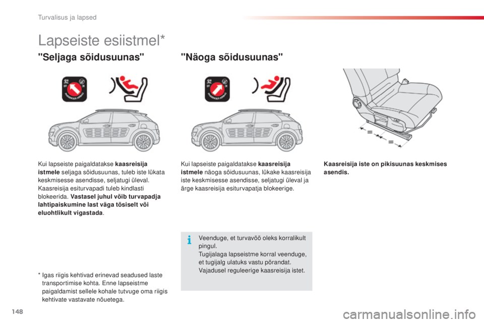 CITROEN C4 CACTUS 2014 Kasutusjuhend (in Estonian) 148
E3_et_Chap08_securite_enfants_ed01-2014
Lapseiste esiistmel*
"Seljaga sõidusuunas" "Näoga sõidusuunas"
Kaasreisija iste on pikisuunas keskmises
asendis.
Veenduge, et turvavöö CITROEN C4 CACTUS 2014 Kasutusjuhend (in Estonian) 148
E3_et_Chap08_securite_enfants_ed01-2014
Lapseiste esiistmel*
"Seljaga sõidusuunas" "Näoga sõidusuunas"
Kaasreisija iste on pikisuunas keskmises
asendis.
Veenduge, et turvavöö