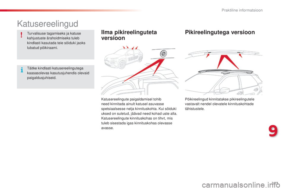 CITROEN C4 CACTUS 2014 Kasutusjuhend (in Estonian) 213
E3_et_Chap09_info_pratiques_ed01-2014
Katusereelingud
Turvalisuse tagamiseks ja katuse
kahjustuste ärahoidmiseks tuleb
kindlasti kasutada teie sõiduki jaoks
lubatud põikiraami.
Täitke kindl CITROEN C4 CACTUS 2014 Kasutusjuhend (in Estonian) 213
E3_et_Chap09_info_pratiques_ed01-2014
Katusereelingud
Turvalisuse tagamiseks ja katuse
kahjustuste ärahoidmiseks tuleb
kindlasti kasutada teie sõiduki jaoks
lubatud põikiraami.
Täitke kindl