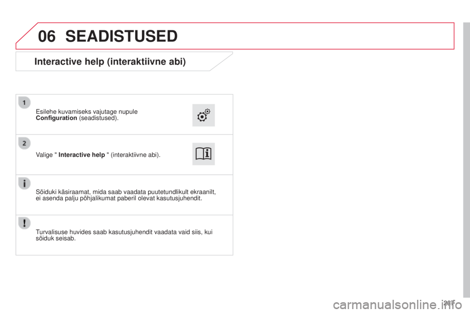 CITROEN C4 CACTUS 2014  Kasutusjuhend (in Estonian) 06
E3_et_Chap12b_SMEGplus_ed01-2014
287
SEADISTUSED
Valige " Interactive help " (interaktiivne abi). Esilehe kuvamiseks vajutage nupule 
Configuration (seadistused).
Sõiduki käsiraamat, mida