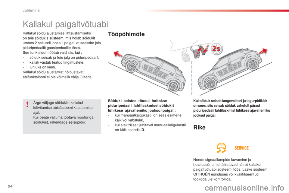 CITROEN C4 CACTUS 2014 Kasutusjuhend (in Estonian) 94
E3_et_Chap05_conduite_ed01-2014
Kallakul paigaltvõtuabi
Kallakul sõidu alustamise lihtsustamiseks
on teie sõidukis süsteem, mis hoiab sõidukit
umbes 2 sekundi jooksul paigal, et saaksite ja CITROEN C4 CACTUS 2014 Kasutusjuhend (in Estonian) 94
E3_et_Chap05_conduite_ed01-2014
Kallakul paigaltvõtuabi
Kallakul sõidu alustamise lihtsustamiseks
on teie sõidukis süsteem, mis hoiab sõidukit
umbes 2 sekundi jooksul paigal, et saaksite ja